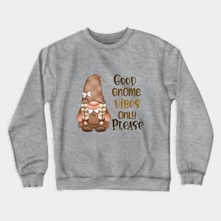 Only Good Gnome Vibes Crewneck Sweatshirt